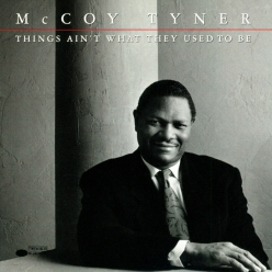 McCoy Tyner - Things Ain't What They Used to Be